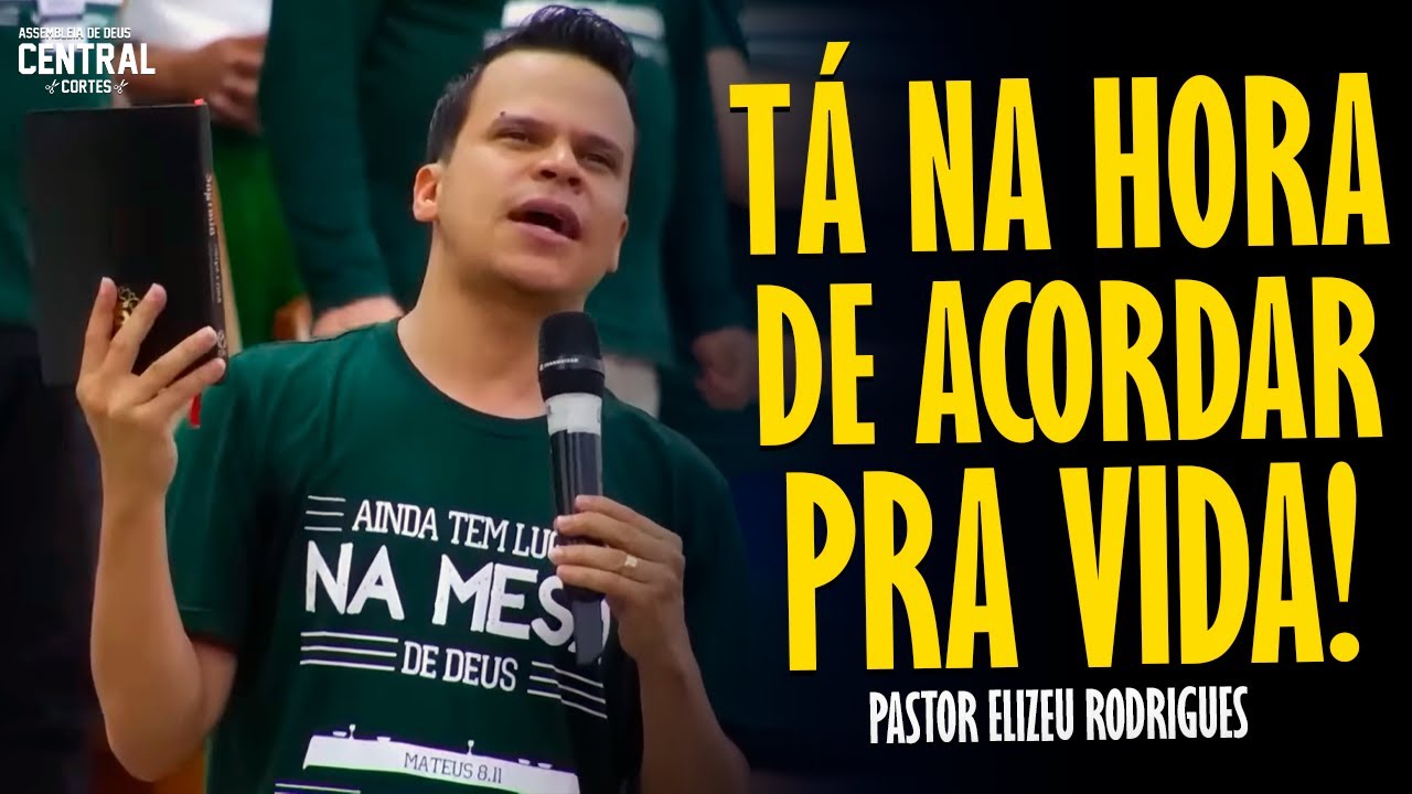 PASTOR ELIZEU RODRIGUES: T&Aacute; NA HORA DE ACORDAR PRA VIDA! - PREGA&Ccedil;&Atilde;O ANGELICAL