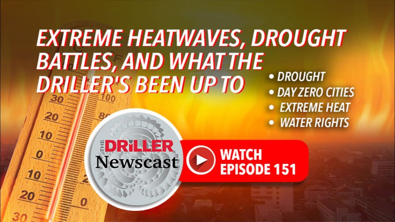 The Driller Newscast: Extreme Heatwaves, Drought Battles, and What the Driller's Been Up To