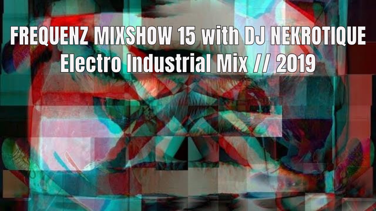 Electro-Industrial Mix // FREQUENZ MIXSHOW 15 with DJ NEKROTIQUE // 2019