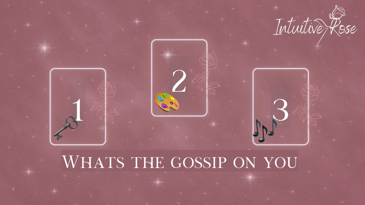 WHAT IS THE GOSSIP ON YOU**Pick A Card**🗝️🎨🎶🌹✨