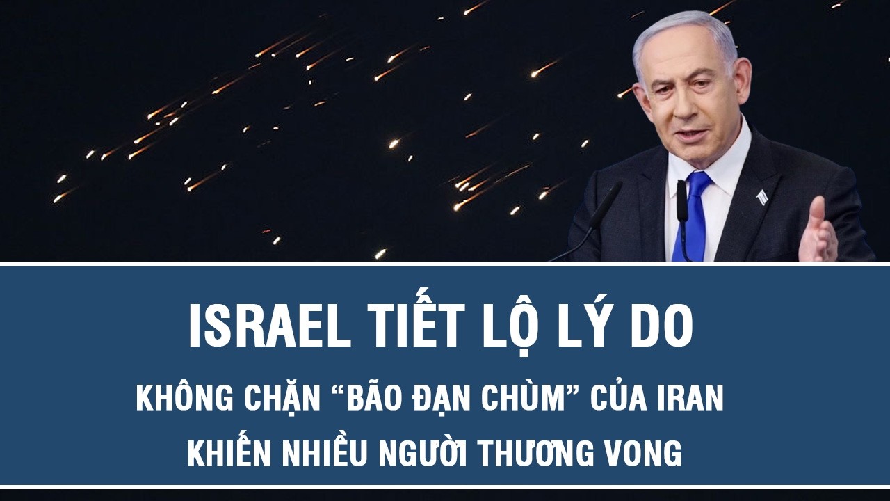 Israel tiết lộ lý do không chặn “bão đạn chùm” của Iran khiến nhiều người thương vong
