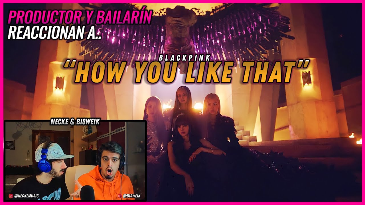 BLACKPINK - How You Like That | 🌟 Reacción Productor y Bailarín 🌟 | #NeckeYBisweik