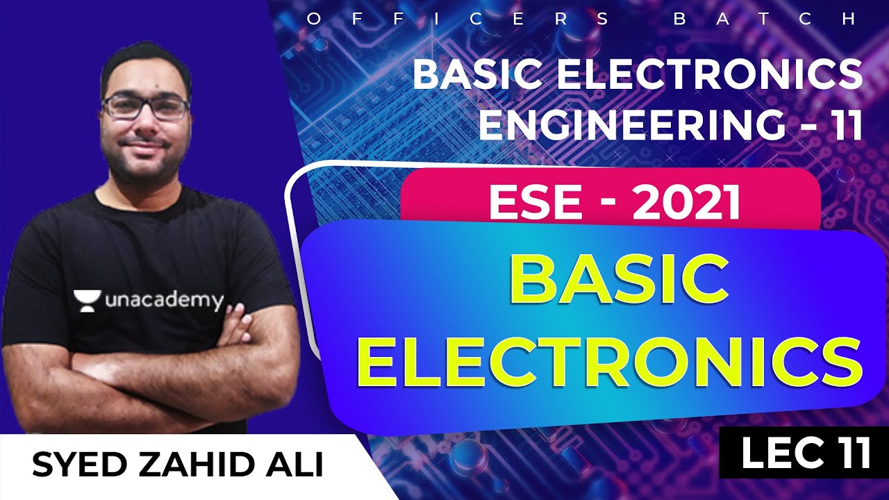 Basic Electronics Engineering - 11 | L:11 | Basic Electronics | ESE 2021 | Officers Batch |Zahid Sir