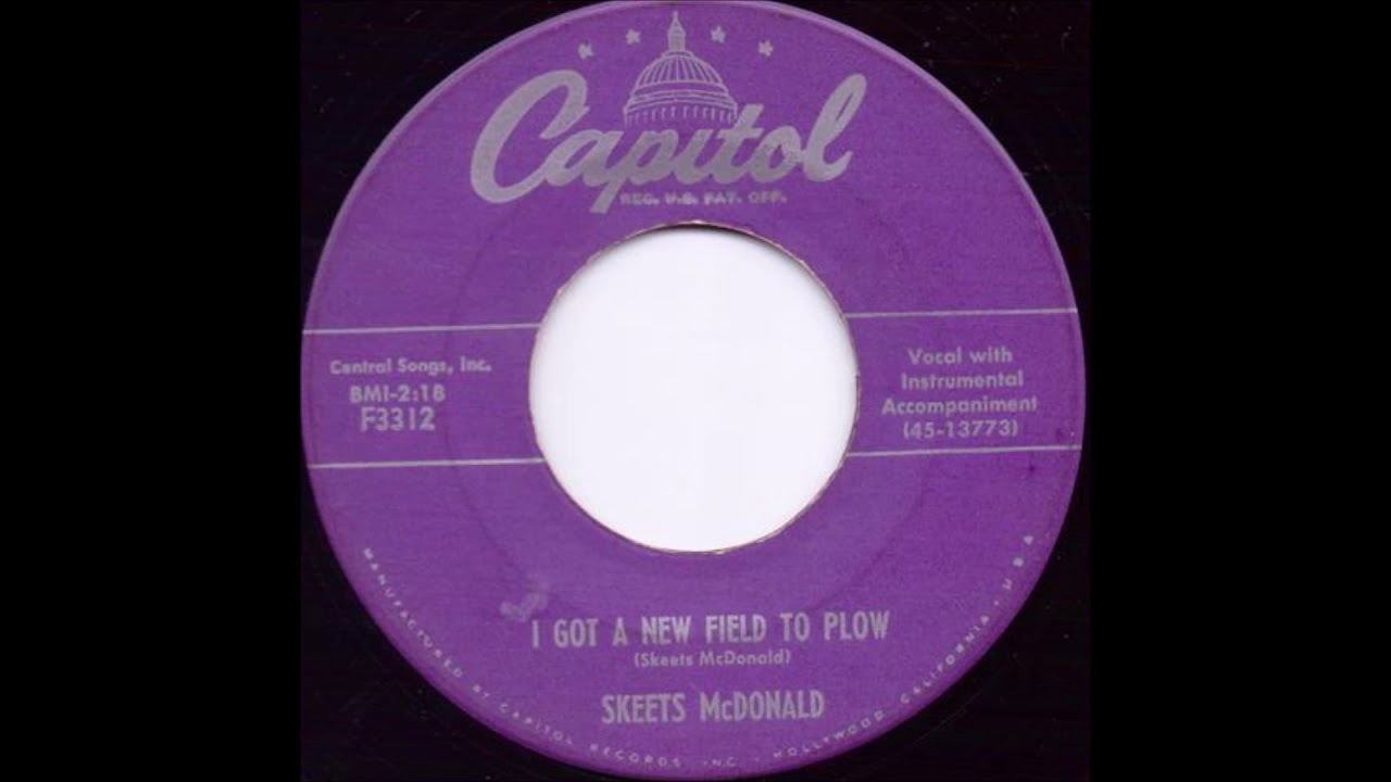 I Got A New Field To Plow - Skeets McDonald