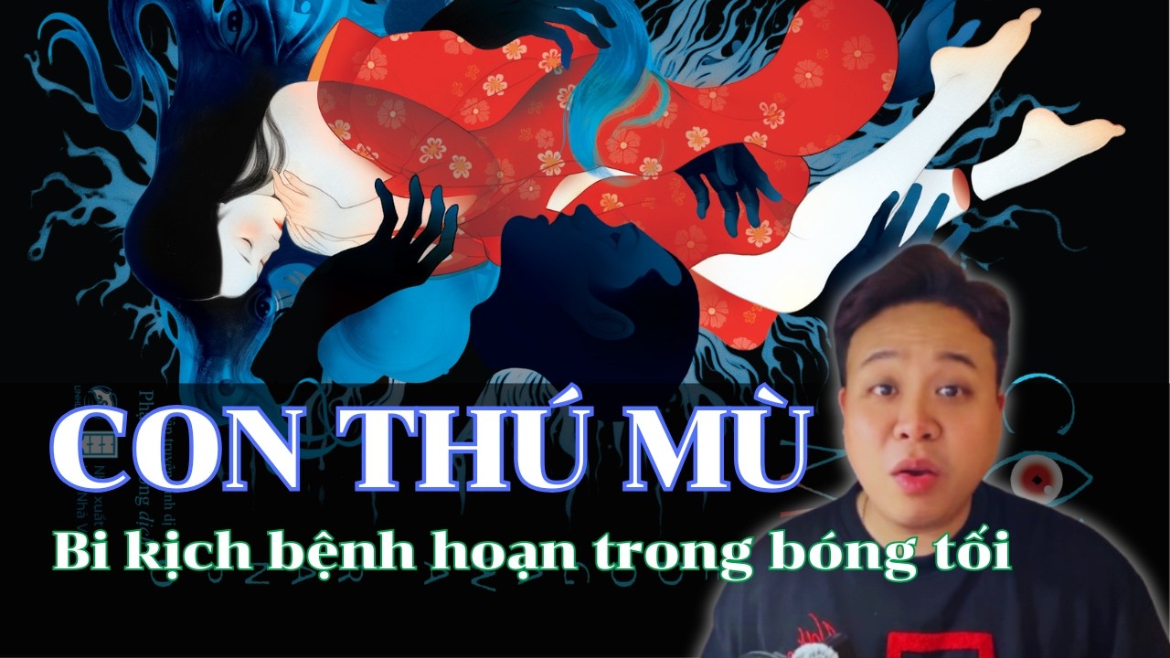 Truyện Con Thú Mù| Bạn sẽ làm gì nếu bị một kẻ mù với tâm lý méo mó theo dõi?