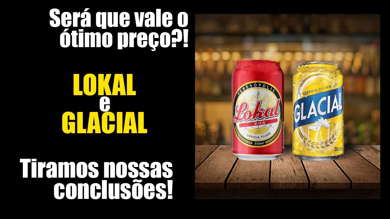 CERVEJAS BARATAS PARA VENCER A CRISE!! LOKAL E GLACIAL!