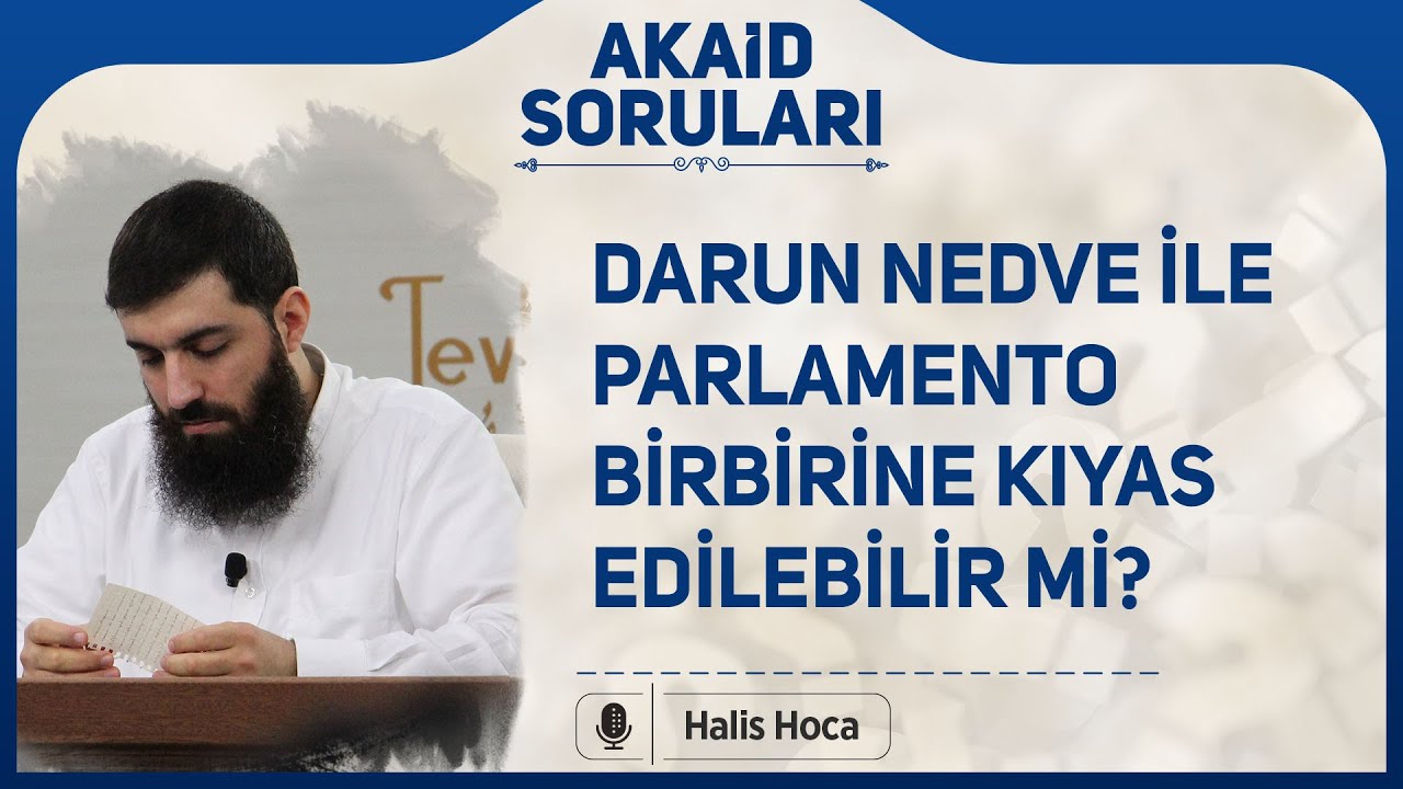 Darun Nedve ile parlamento birbirine kıyas edilebilir mi?  Halis Hoca (Ebu Hanzala)