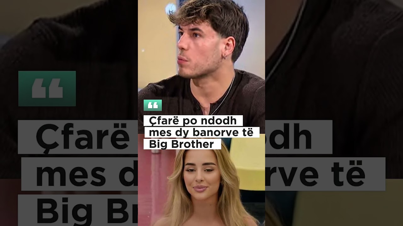 Çfarë po ndodh mes dy banorve të Big Brother