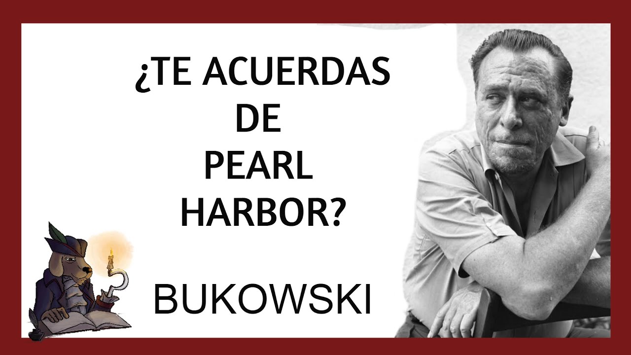 &iquest;TE ACUERDAS DE PEARL HARBOR? Bukowski
