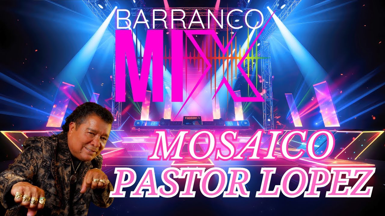 Mosaico Pastor López - Barranco Mix #pastorlopez #mix #music