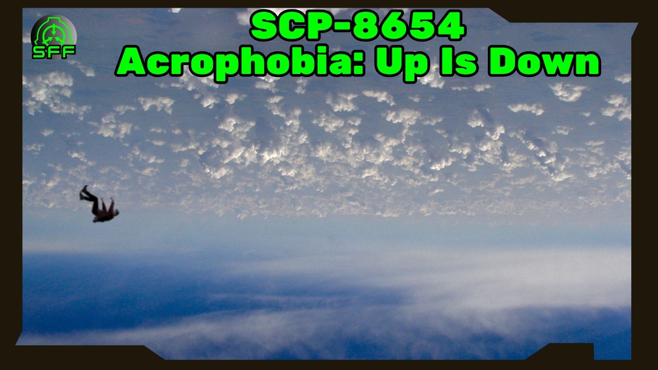 SCP-8654: Acrophobia: Up Is Down | SCP Foundation Files
