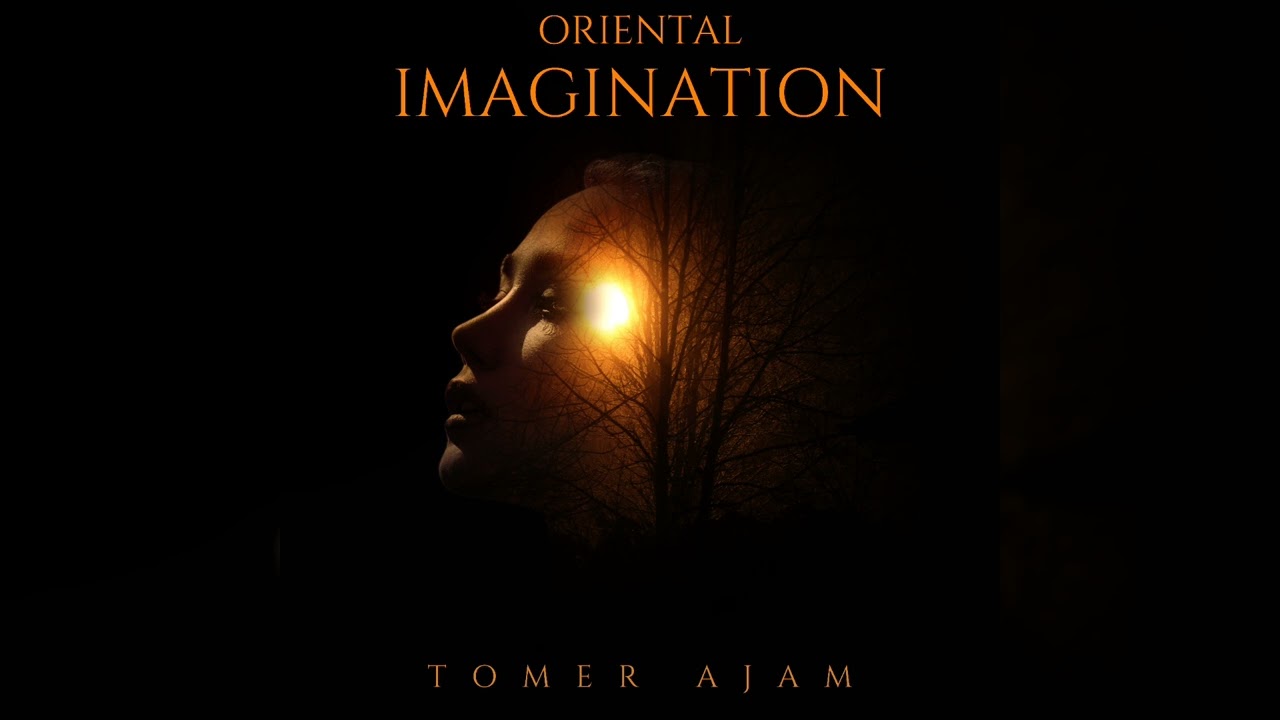 Oriental IMAGINATION || Tomer ajam