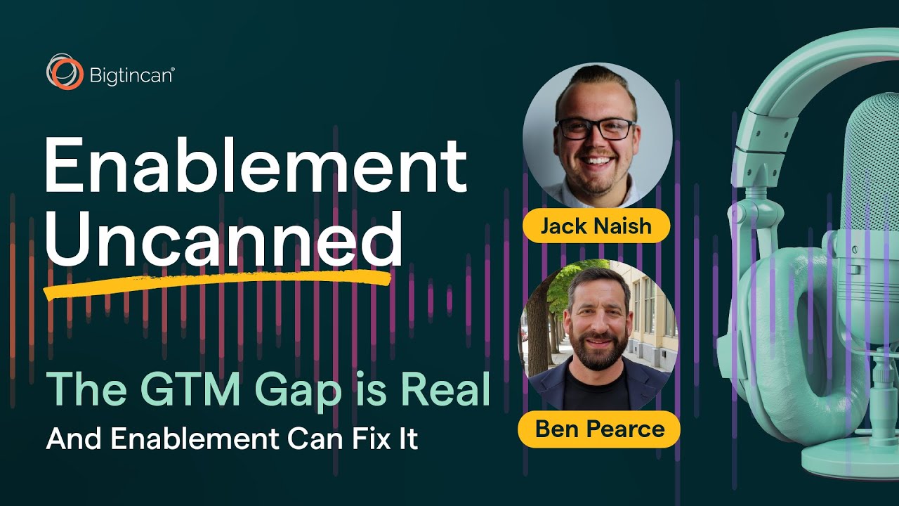 The GTM Gap is Real &mdash; And Enablement Can Fix It | Enablement Uncanned with Ben Pearce