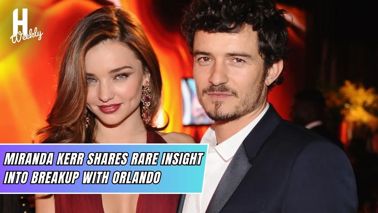 Miranda Kerr Shares Rare Insight Into Breakup With Orlando Bloom | Hollywood weekly