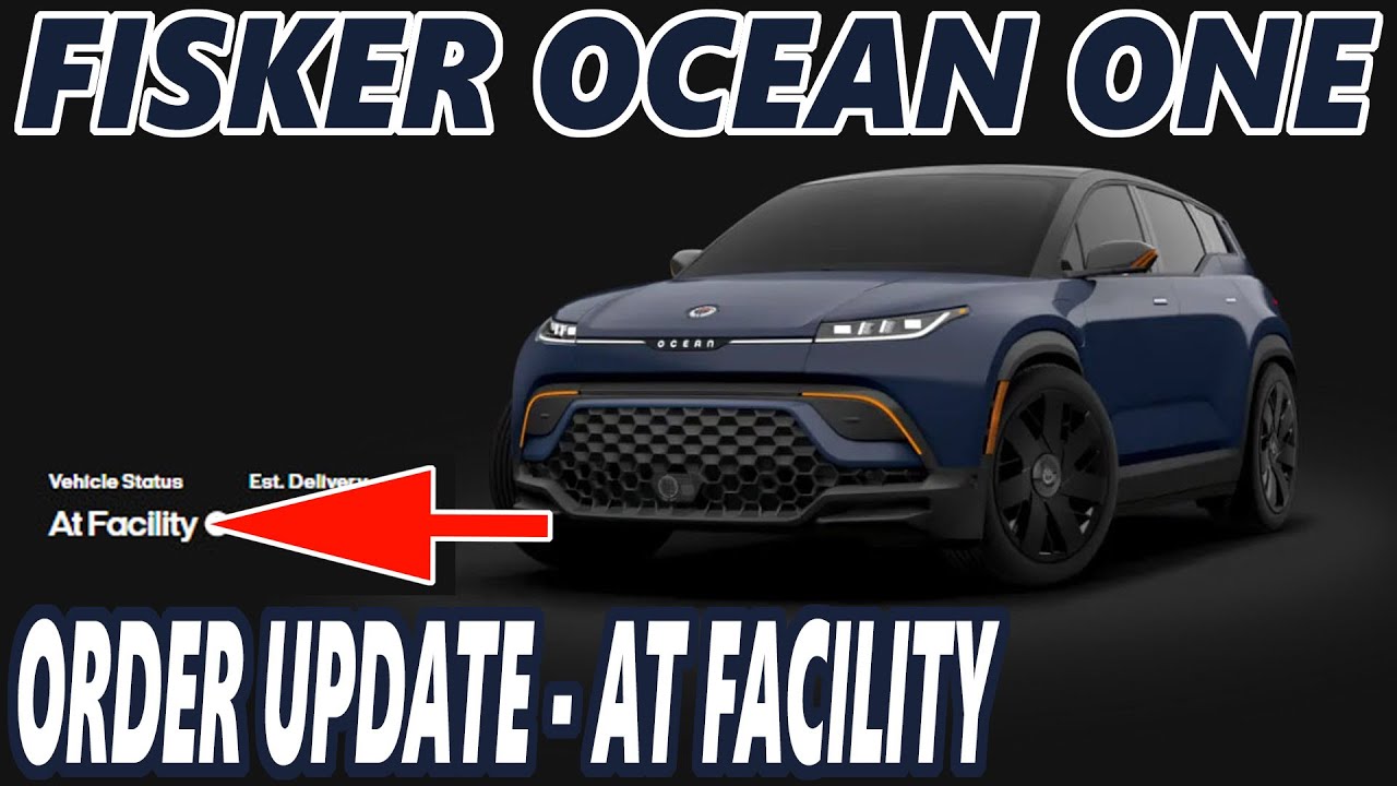 Fisker Ocean One - Order Status Update - At Facility