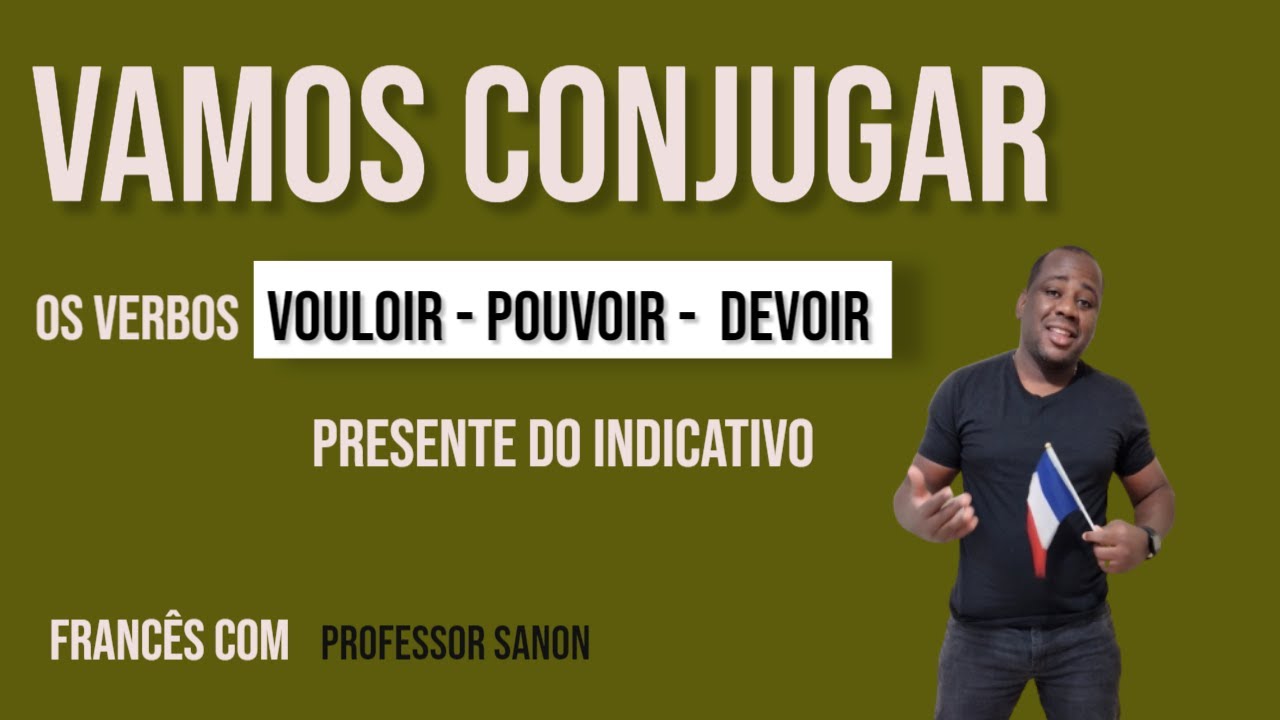 Como conjugar os verbos: VOULOIR - POUVOIR - DEVOIR em francês.