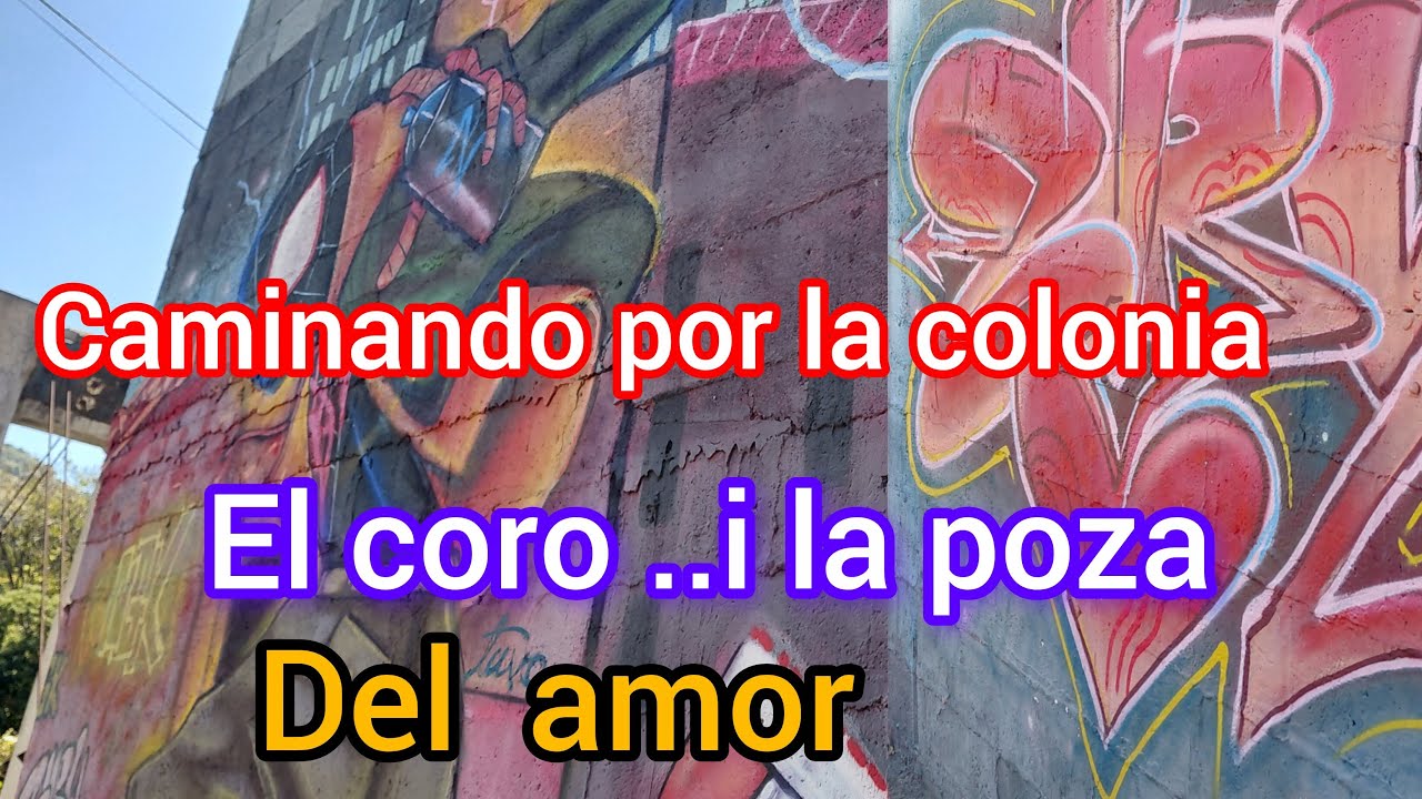 Caminando por la colonia El Coro poza del amor