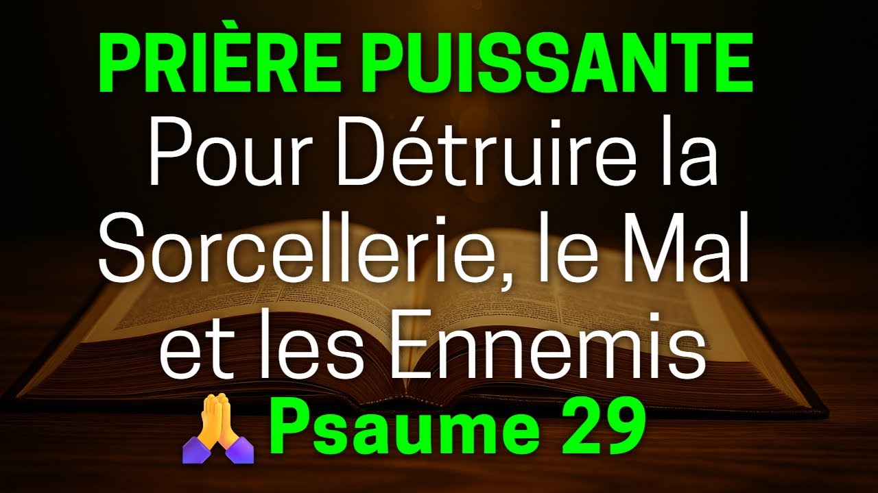 🙏 PSAUME 29 : Puissante Prière pour Détruire la Sorcellerie, le Mal et les Ennemis 🙏