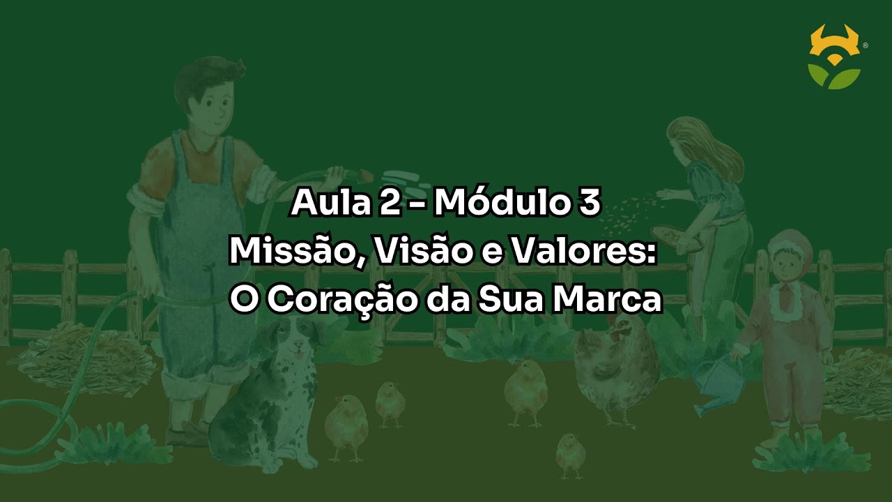 Missão, Visão e Valores - Aula 2 -  Módulo 3 - Marketing e Vendas para Agricultura Familiar