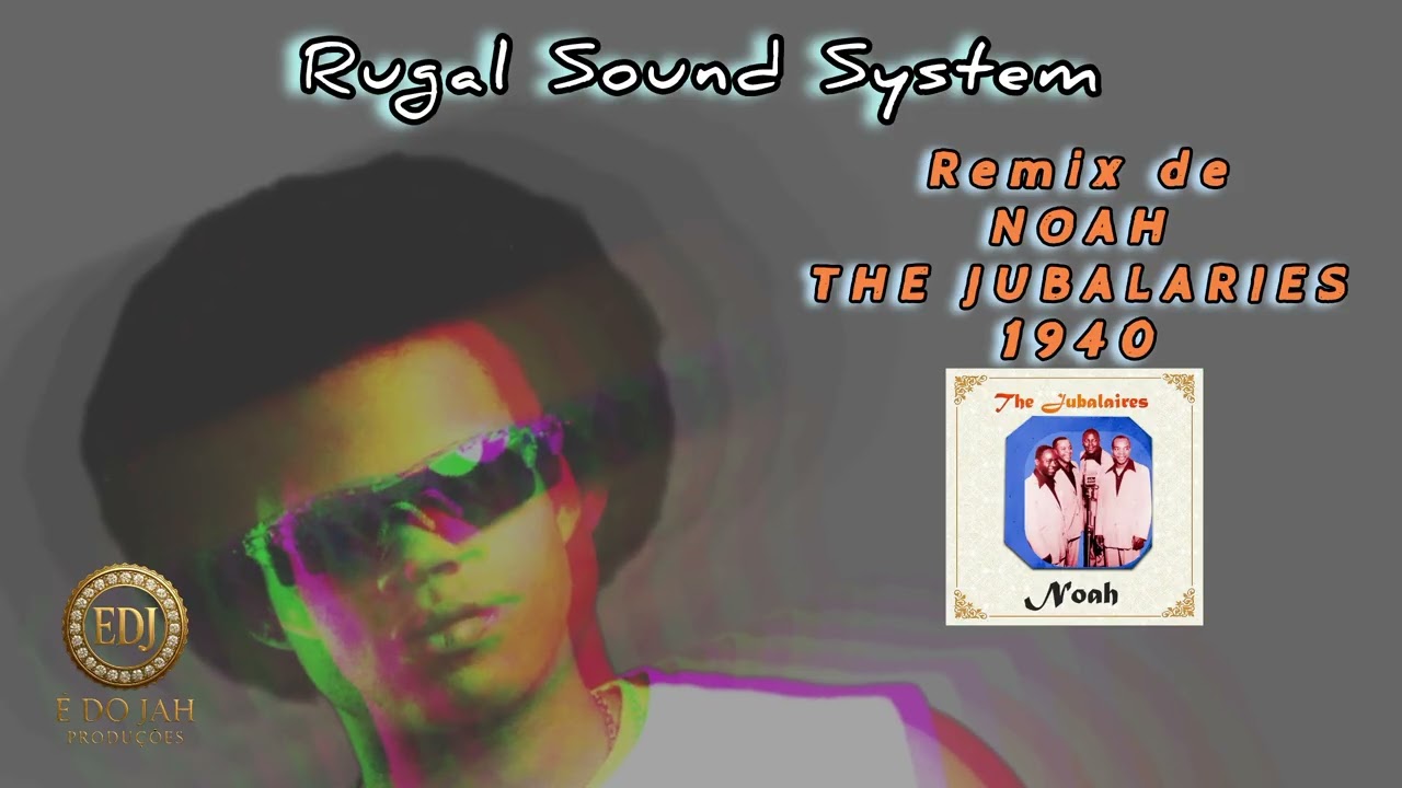 REMIX DAS RELÍQUIAS VOL.5 NOAH - THE JUBALAIRES 1940 RUGAL SOUND SYSTEM