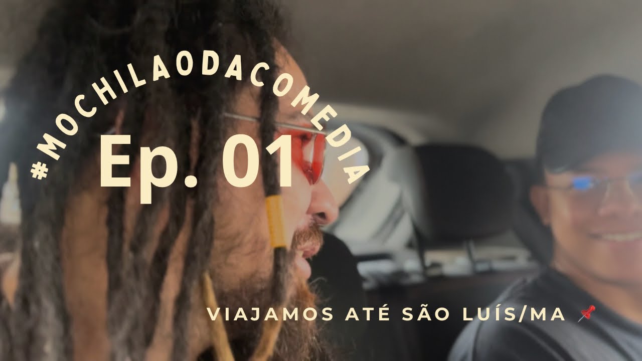 MOCHILÃO DA COMÉDIA #Ep. 01 - Viagem até São Luís/MA 
