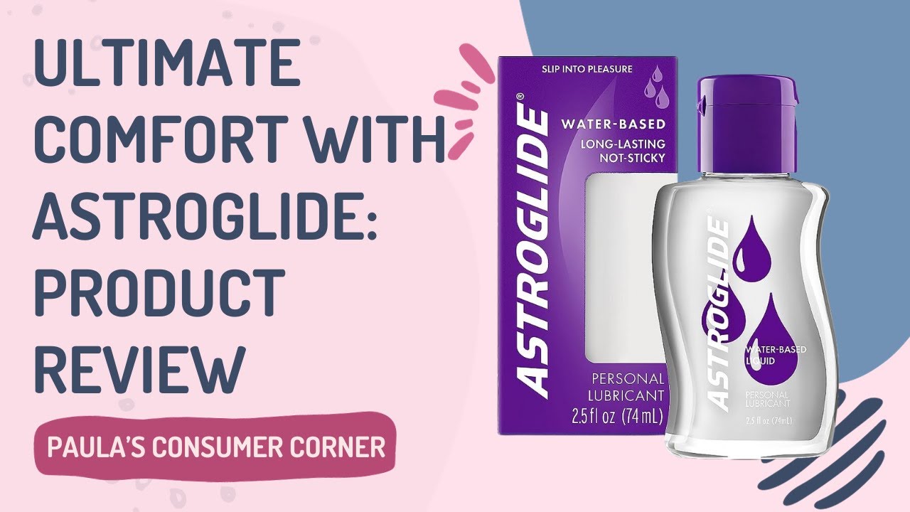 Your Guide to Unforgettable Moments with Astroglide Comfort!