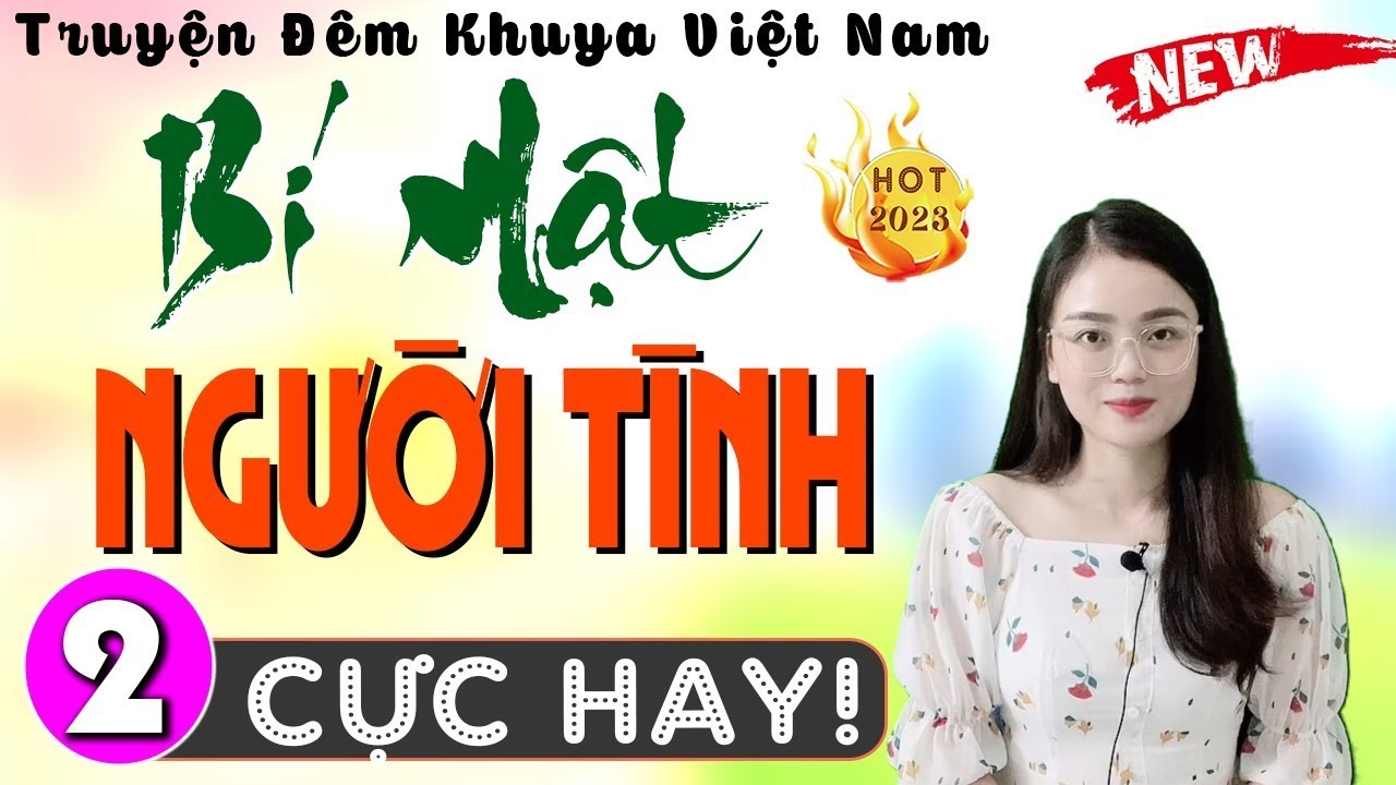 Siêu phẩm truyện thực tế đi vào lòng người nghe - BÍ MẬT NGƯỜI TÌNH P2 - Ai Cũng Thích Nghe - [HOT]