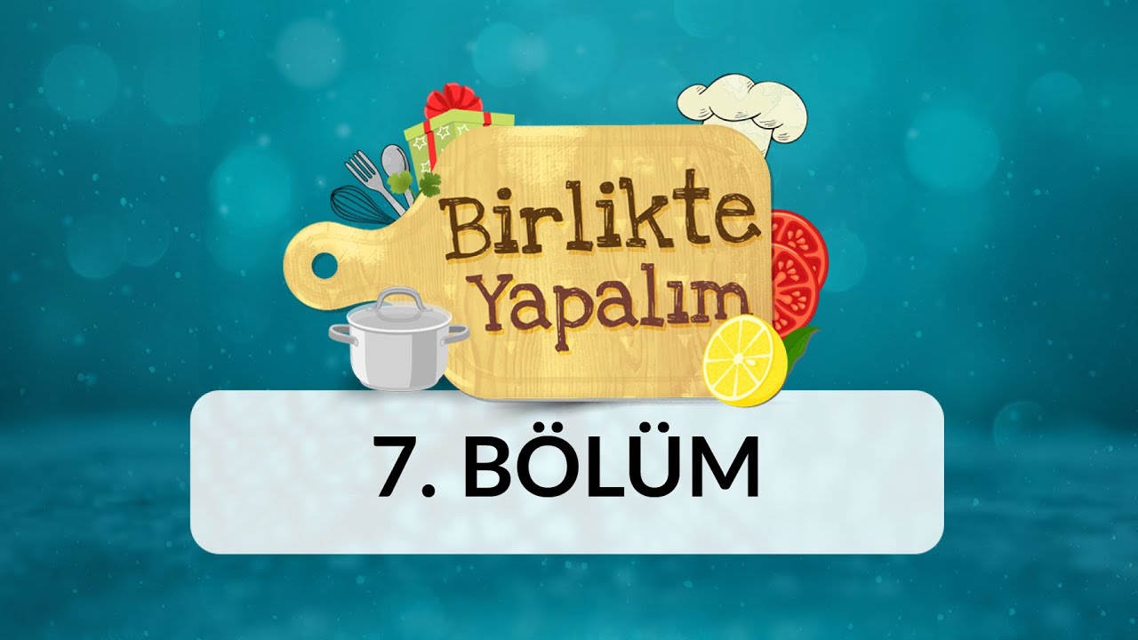 Birlikte Yapalım - 7.Bölüm
