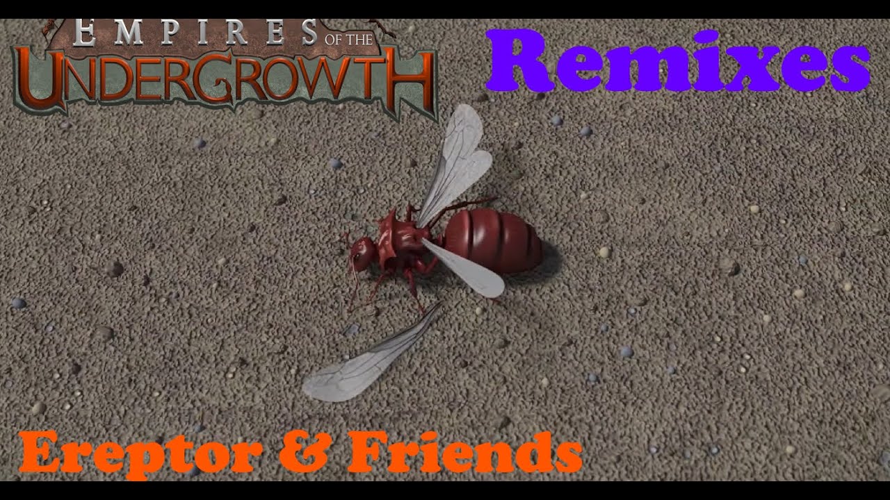 Empires of the Undergrowth - Ereptor & Friends REMIX (Track 1)