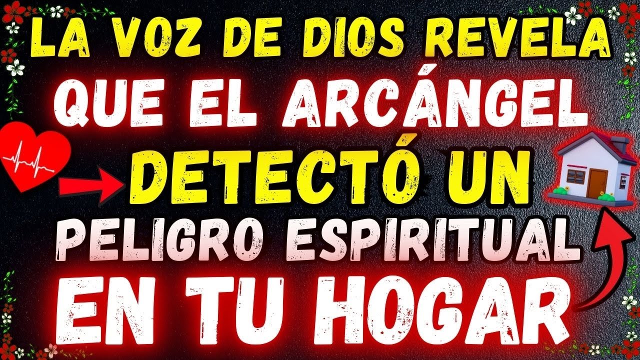 LA VOZ DE DIOS PIDE 30 MINUTOS: ¡EL PELIGRO ESTÁ DENTRO DE TU CASA Y EL ARCÁNGEL TIEN...
