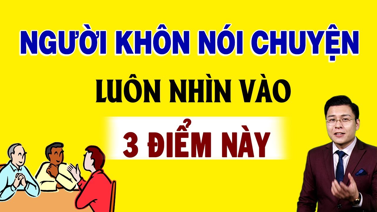 Người Khôn khi Nói Chuyện luôn nhìn vào 3 điểm này - GNV