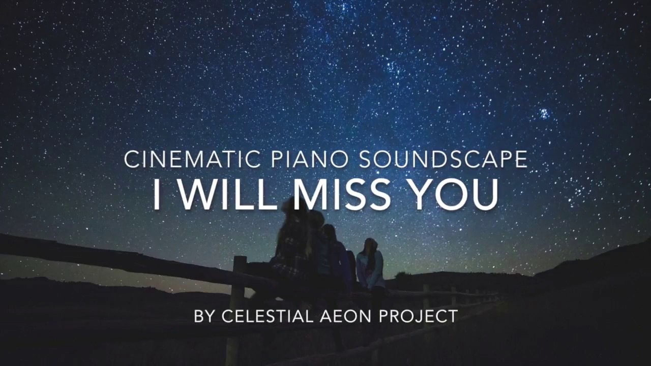 Cinematic Piano Soundscape - I Will Miss You by Celestial Aeon Project