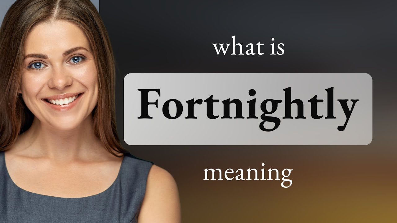 Fortnightly &bull; what is FORTNIGHTLY meaning