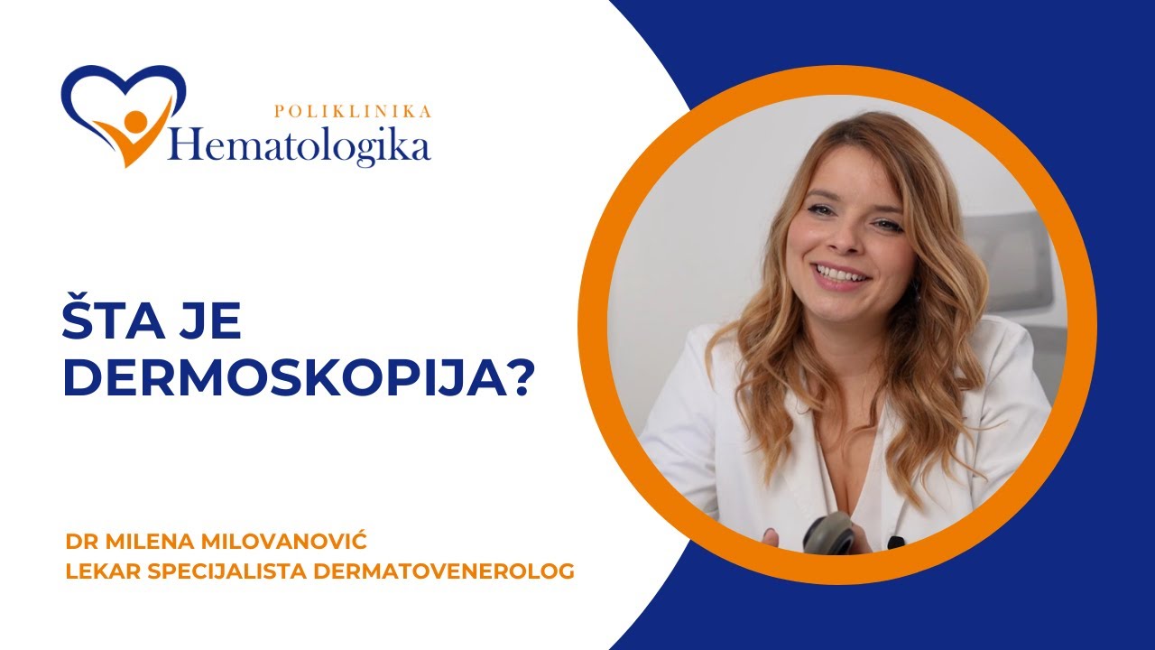 Pregled mladeža (dermoskopija) - dermatovenerolog dr Milena Milovanovic - Poliklinika Hematologika