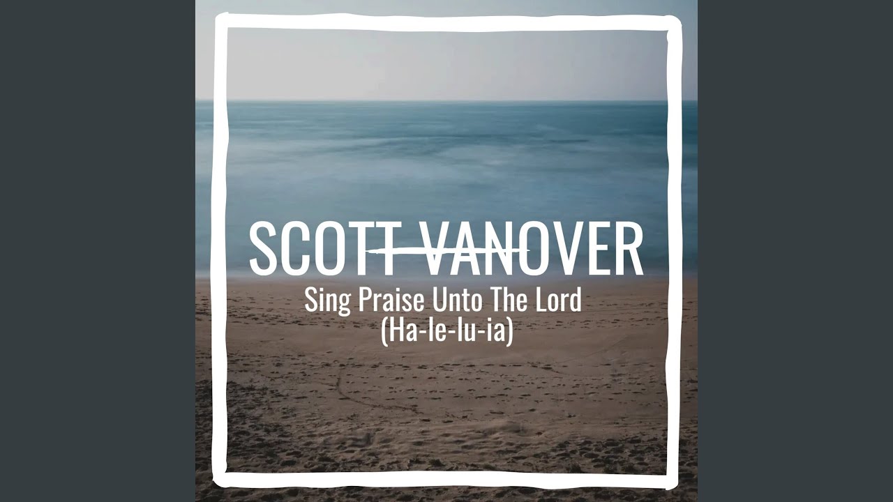 Sing Praise Unto The Lord (Ha-le-lu-ia)
