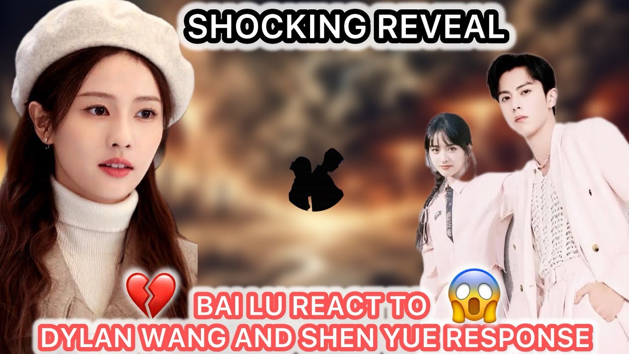 Bai Lu Breaks Silence 😢 After Dylan Wang&rsquo;s Shocking Marriage News!