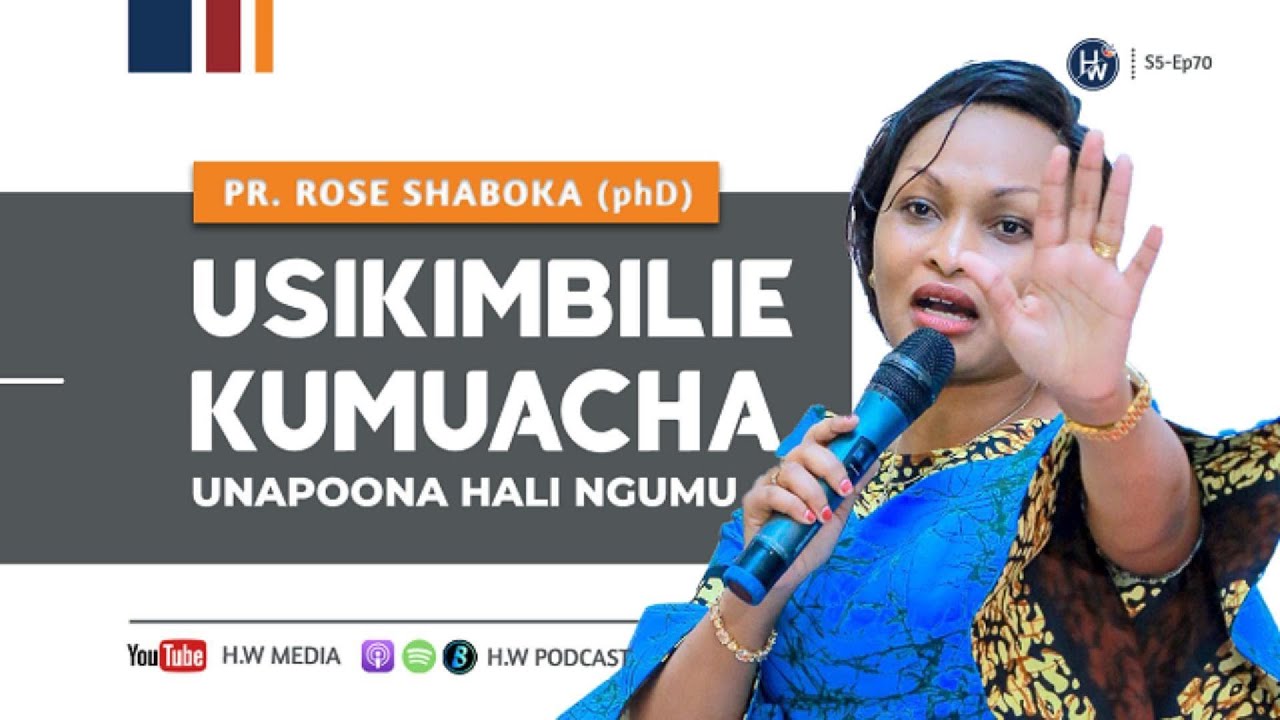 KABLA HAUJAANZA KUSEMA KWAMBA HAKUPENDI HEBU FANYA HIVI UONE MATOKEO - Pr. Rose Shaboka (phD)