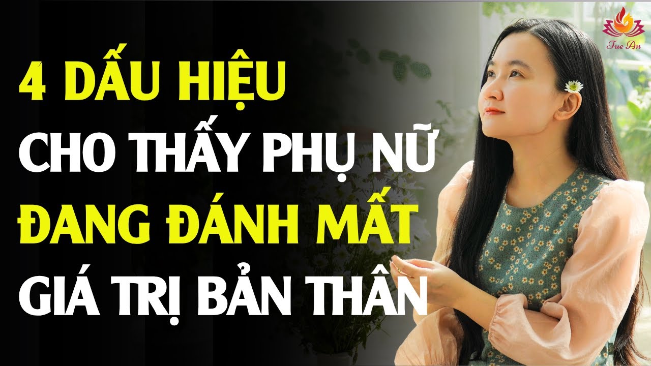 4 Dấu Hiệu Phụ Nữ Đang Đánh Mất Đi Giá Trị Bản Thân Trong Mắt Đàn Ông | Tuệ An