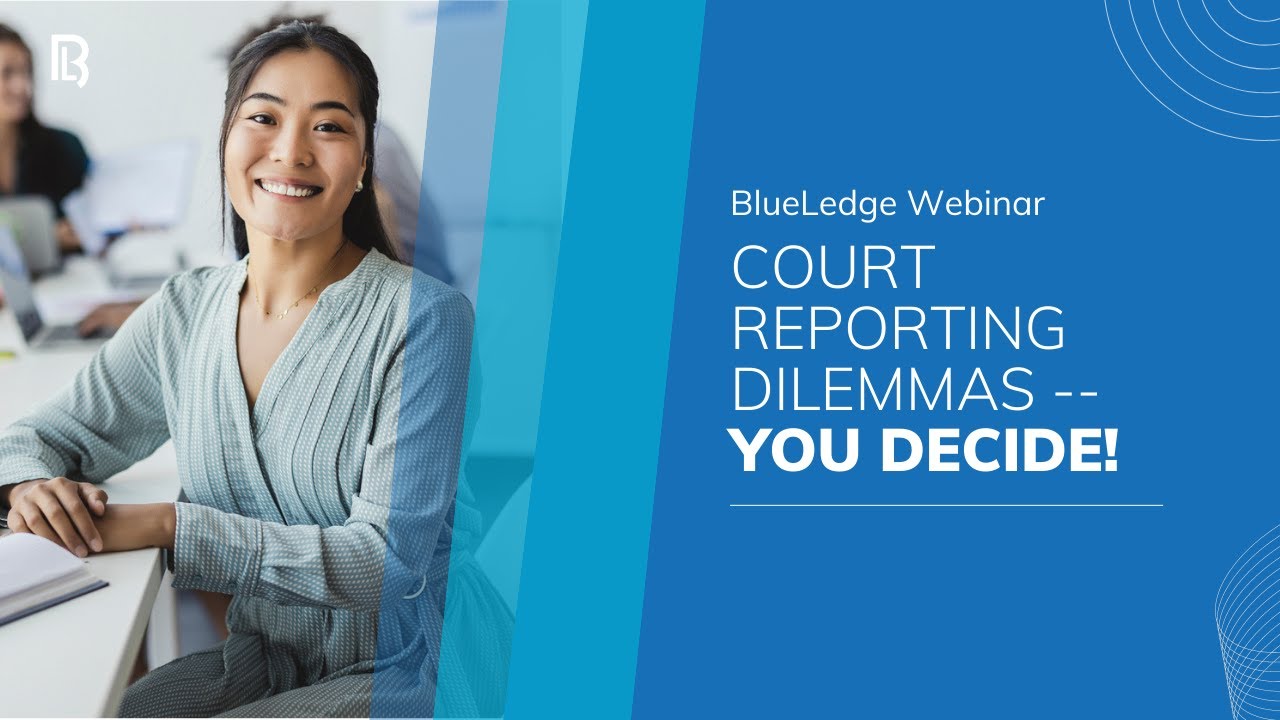 Court Reporting Dilemmas | You Decide!