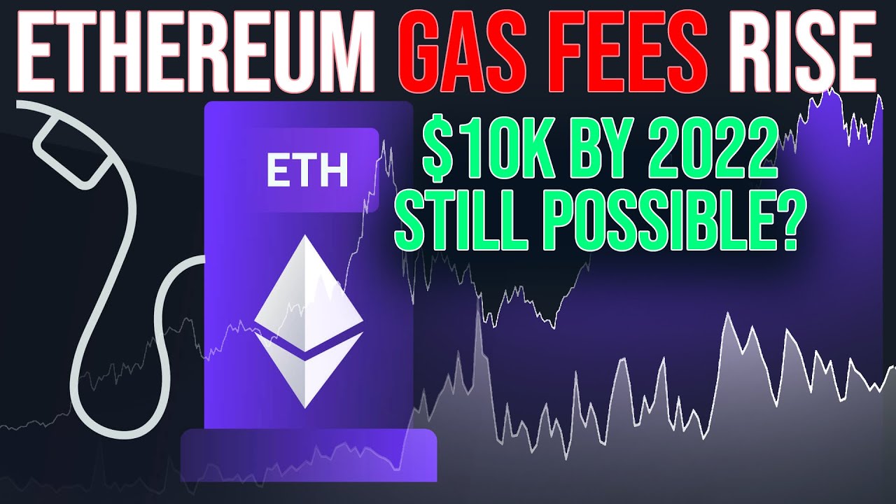 High Ethereum Gas Fees Making Rich Richer | Is $10k by 2022 Still Possible?