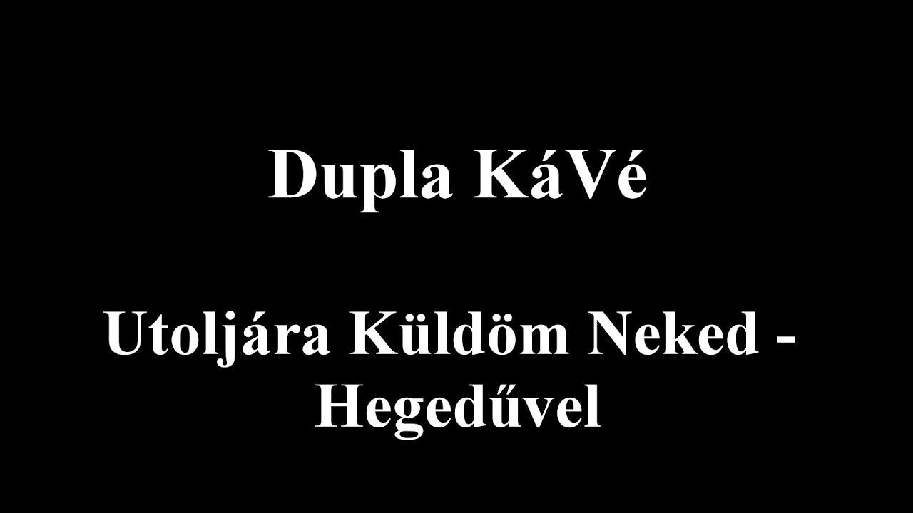 Dupla KáVé - Utoljára küldöm neked - Hegedűvel - Dalszöveges/Lyric Video
