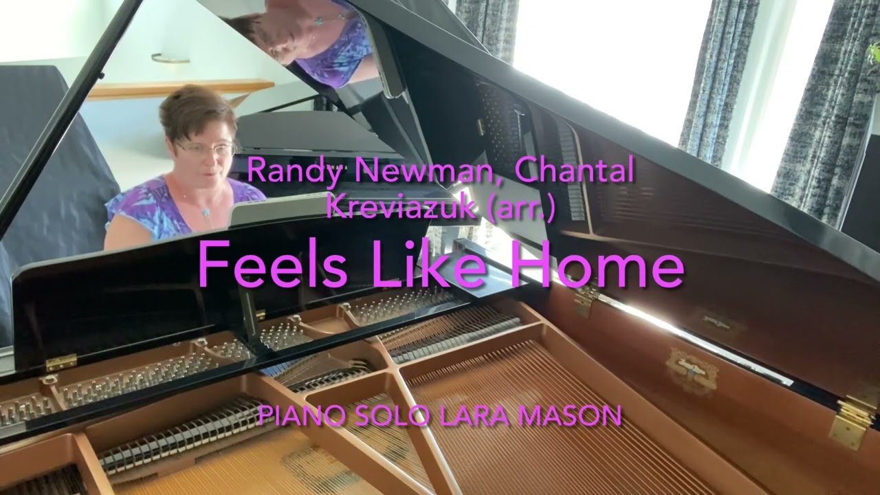 &ldquo;Feels Like Home&rdquo; by Randy Newman. Arr. by Chantal Kreviazuk, Piano Solo by Lara Mason.