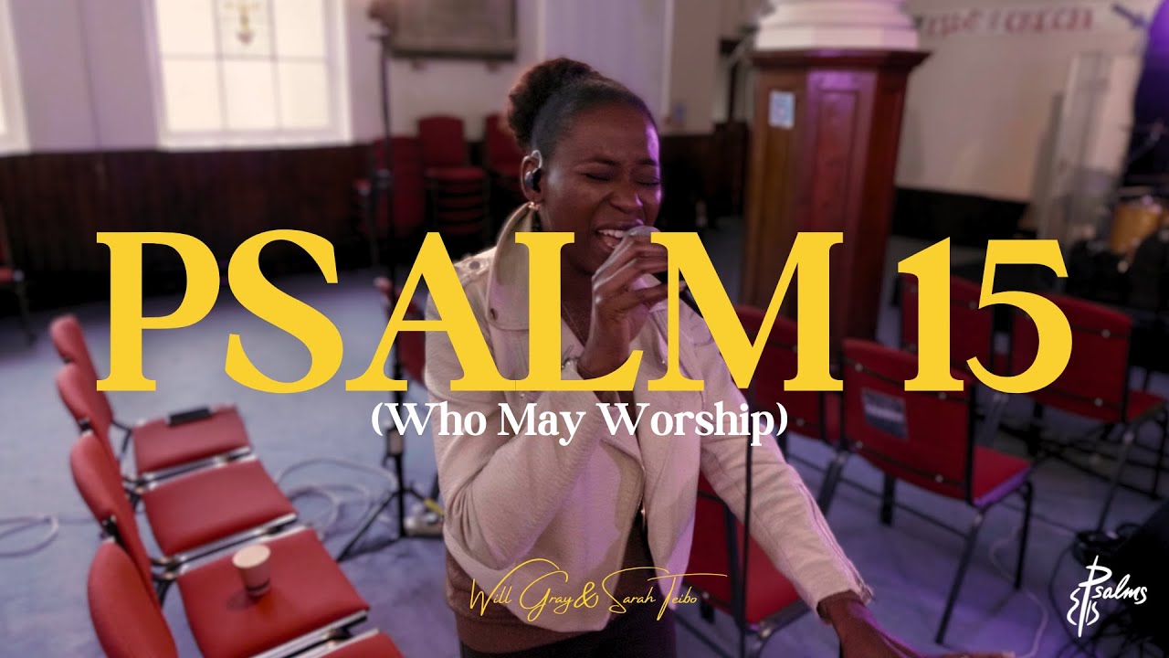 Psalm 15 (Who May Worship) - Will Gray & Sarah Téibo