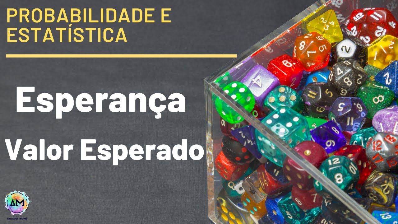 Probabilidade Aula 16 - Esperança (Valor Esperado), Variância e Desvio Padrão