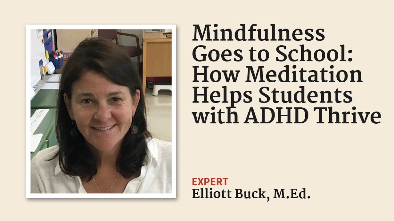 Mindfulness Goes to School: How Meditation Helps Students with ADHD Thrive (with Elliot Buck, M.Ed.)
