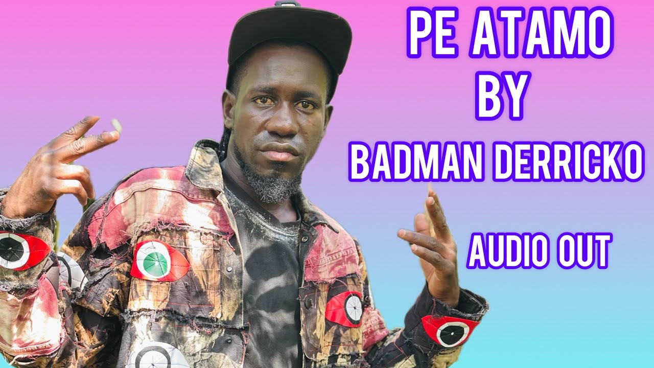 Pe Atamo by Badman Derricko Audio Out …