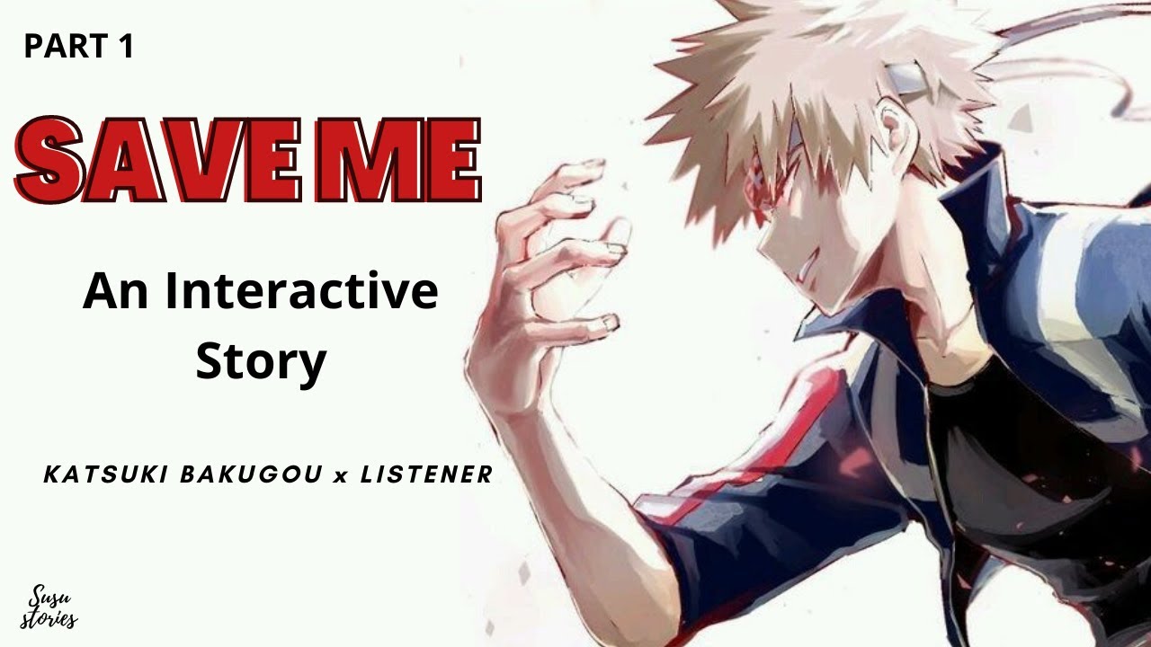 Bakugou x Listener | Save Me | An Interactive Fanfic | Part 1 | My Hero Academia