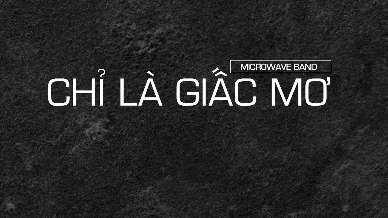 CHỈ LÀ GIẤC MƠ - MICROWAVE KARAOKE