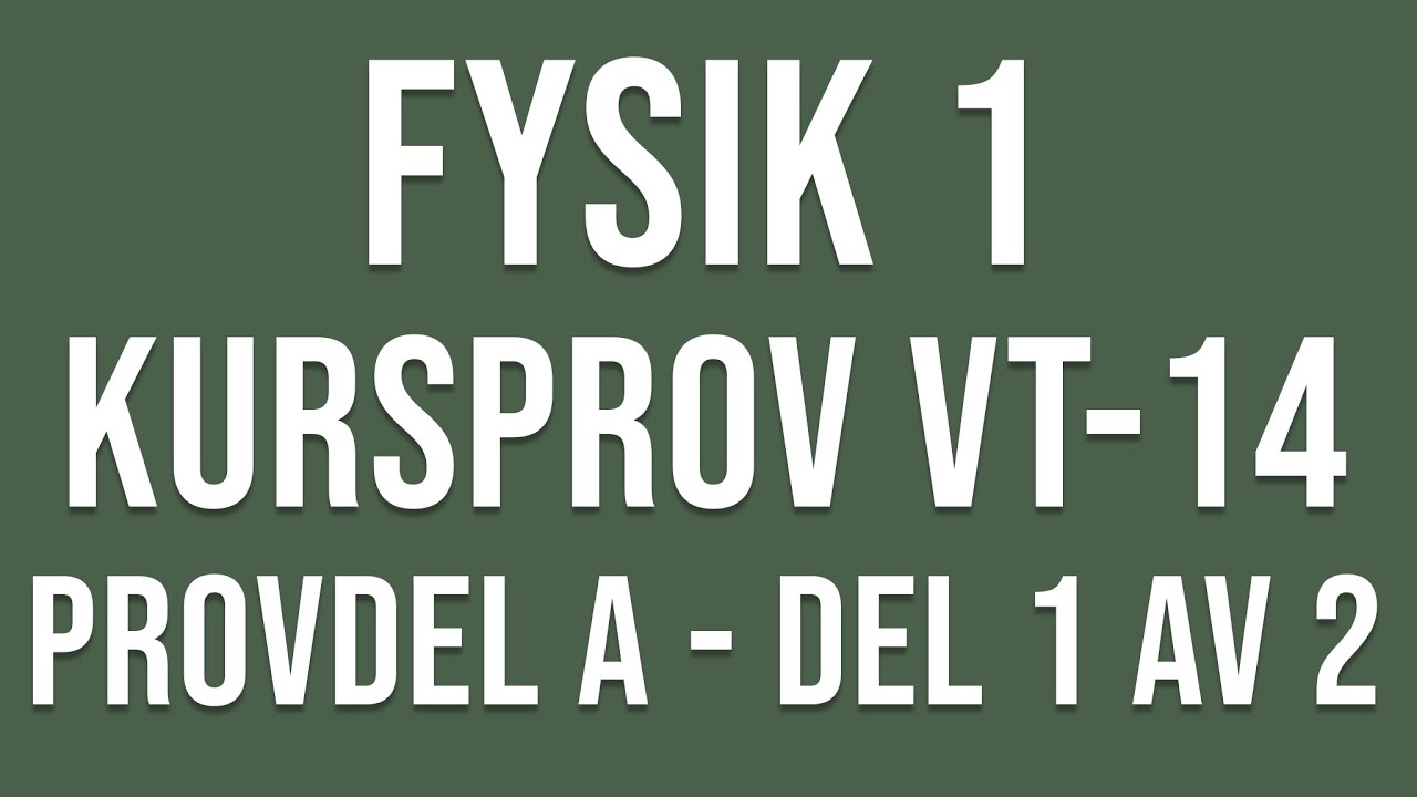 Fysik 1- Kursprov del A vt14 del 1 av 2