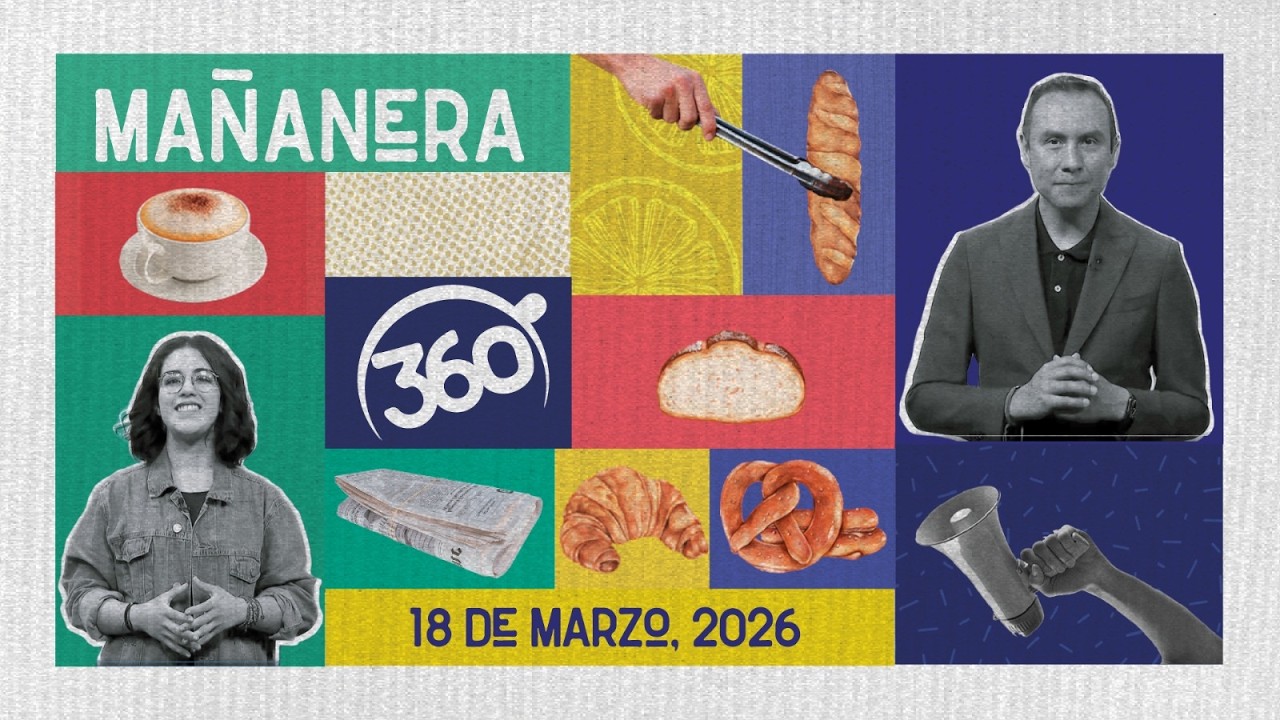 Mañanera 360 | Miércoles 18 Marzo 2026
